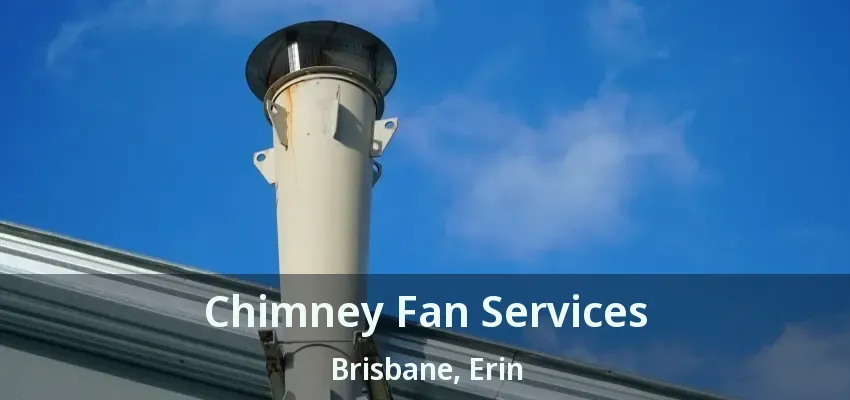 Chimney Fan Services Brisbane, Erin - ON