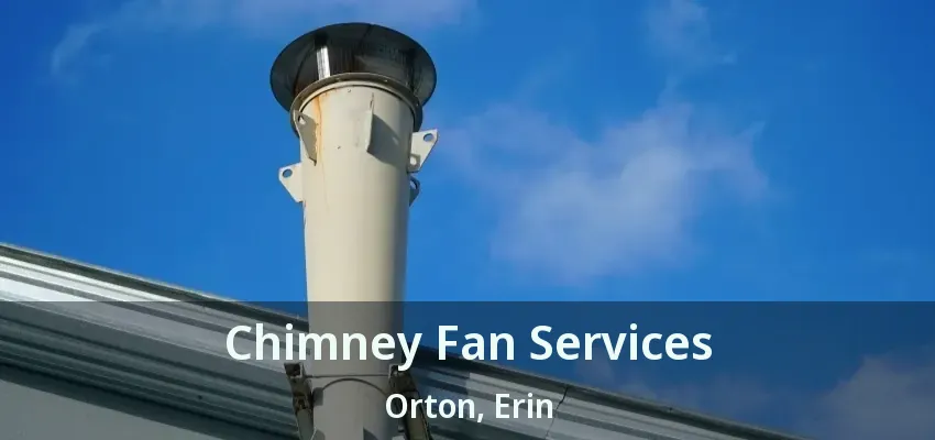 Chimney Fan Services Orton, Erin - ON