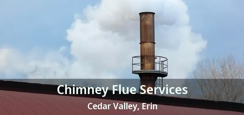 Chimney Flue Services Cedar Valley, Erin - ON