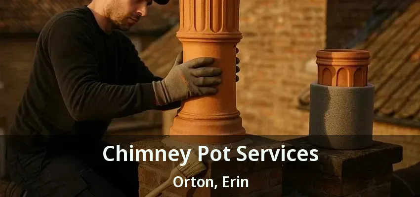 Chimney Pot Services Orton, Erin - ON