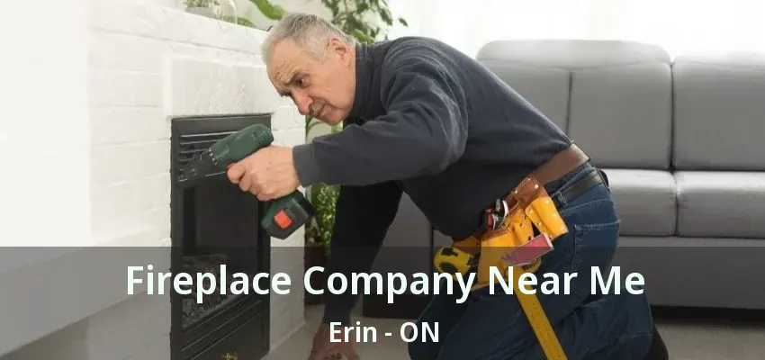Fireplace Company Near Me Erin - ON