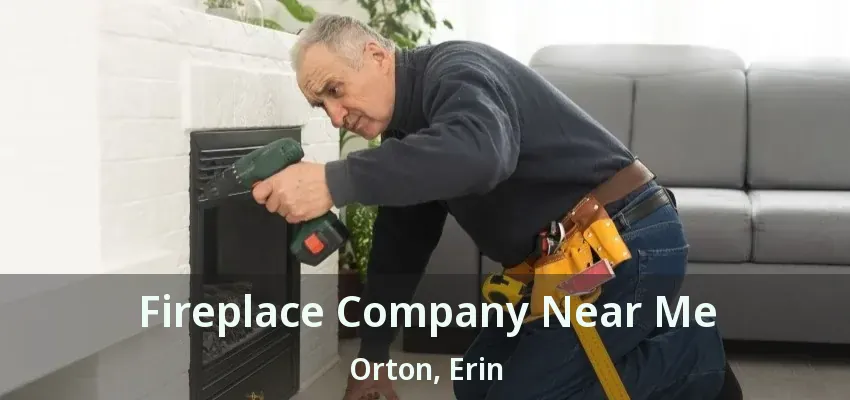 Fireplace Company Near Me Orton, Erin - ON
