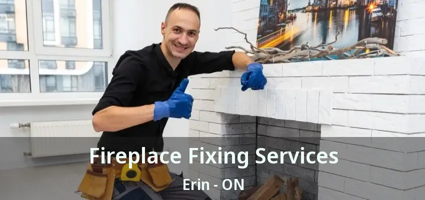 Fireplace Fixing Services Erin - ON