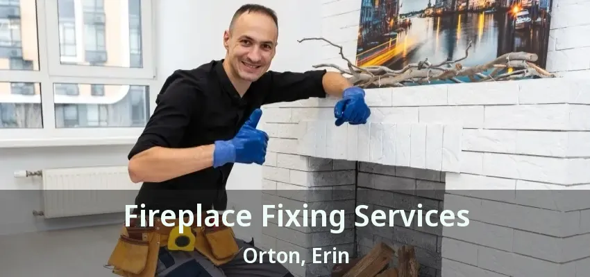 Fireplace Fixing Services Orton, Erin - ON