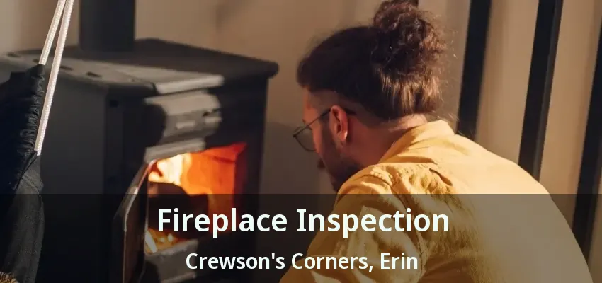 Fireplace Inspection Crewson's Corners, Erin - ON