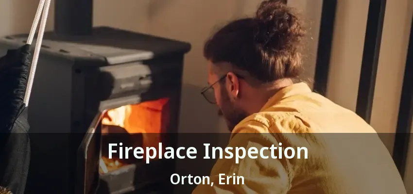 Fireplace Inspection Orton, Erin - ON