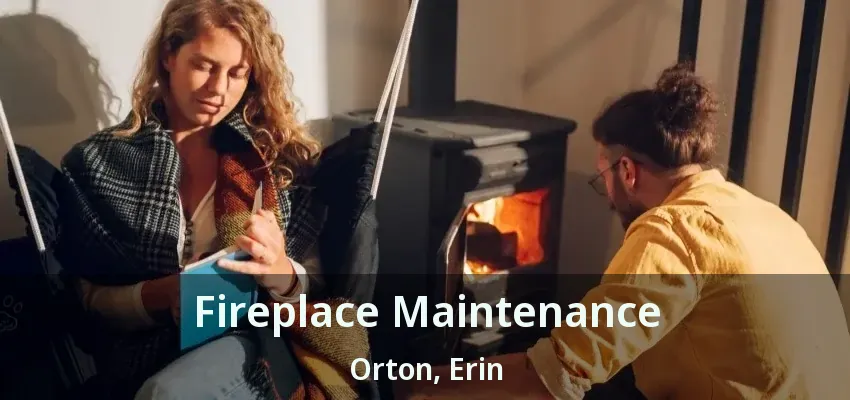 Fireplace Maintenance Orton, Erin - ON