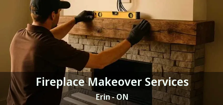 Fireplace Makeover Services Erin - ON