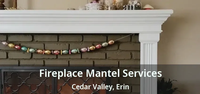 Fireplace Mantel Services Cedar Valley, Erin - ON