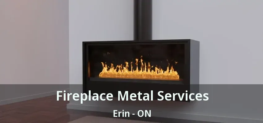 Fireplace Metal Services Erin - ON