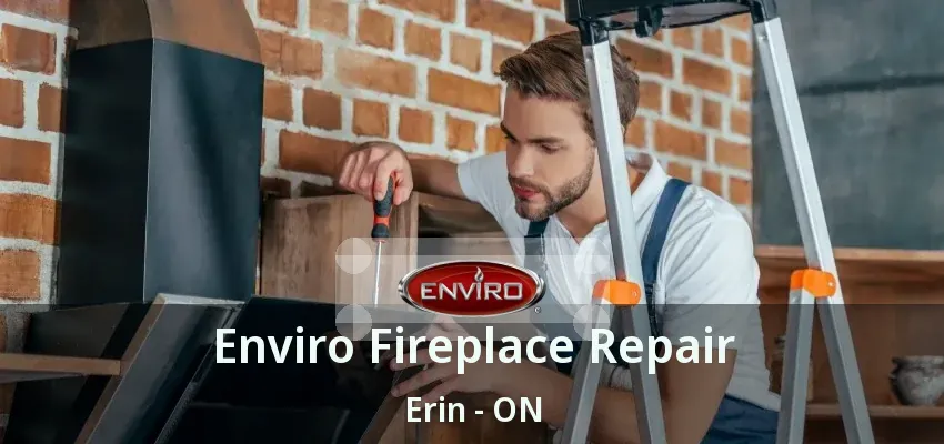 Enviro Fireplace Repair Erin - ON