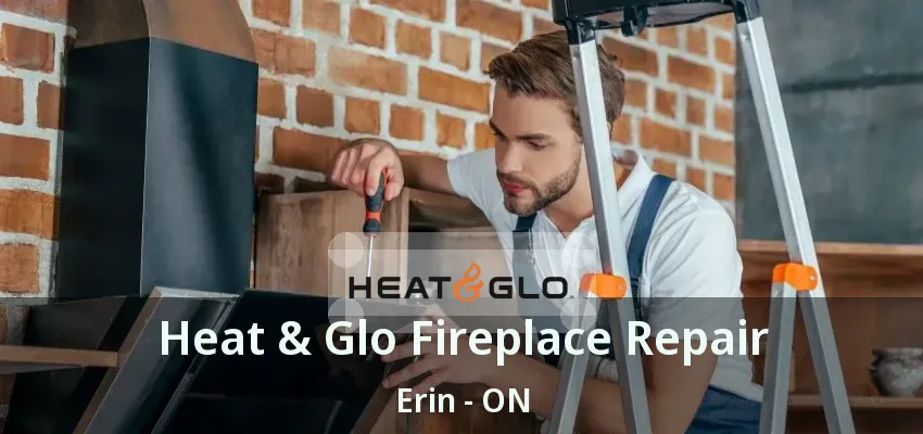 Heat & Glo Fireplace Repair Erin - ON