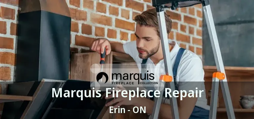 Marquis Fireplace Repair Erin - ON