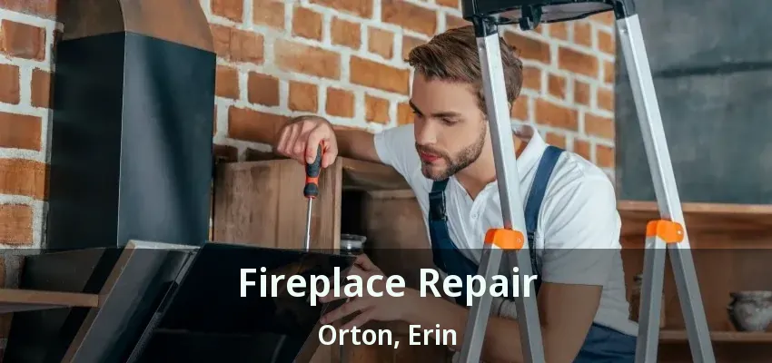 Fireplace Repair Orton, Erin - ON
