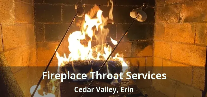 Fireplace Throat Services Cedar Valley, Erin - ON