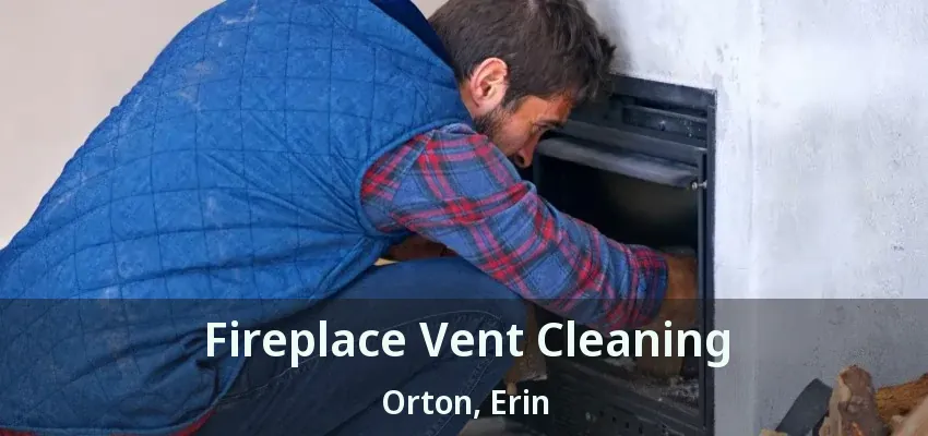 Fireplace Vent Cleaning Orton, Erin - ON
