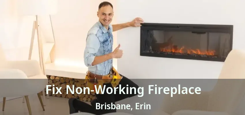 Fix Non-Working Fireplace Brisbane, Erin - ON