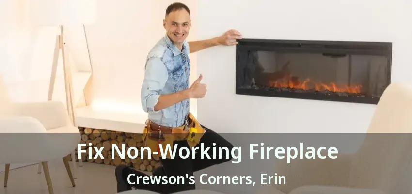 Fix Non-Working Fireplace Crewson's Corners, Erin - ON