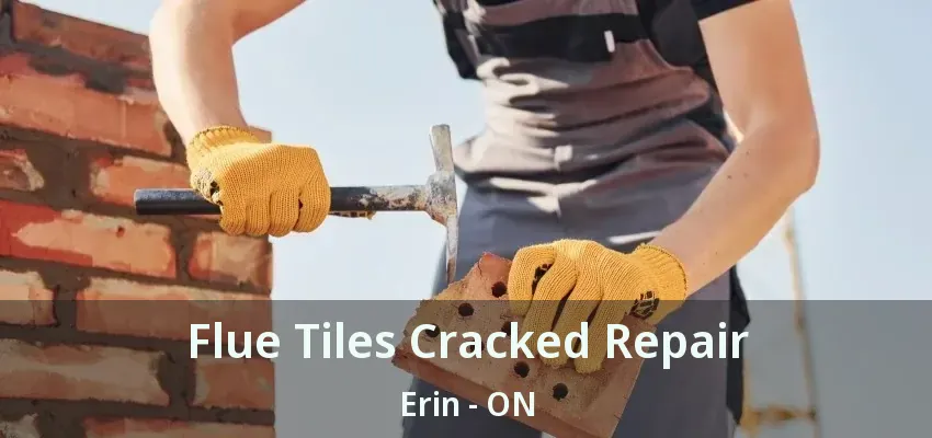 Flue Tiles Cracked Repair Erin - ON