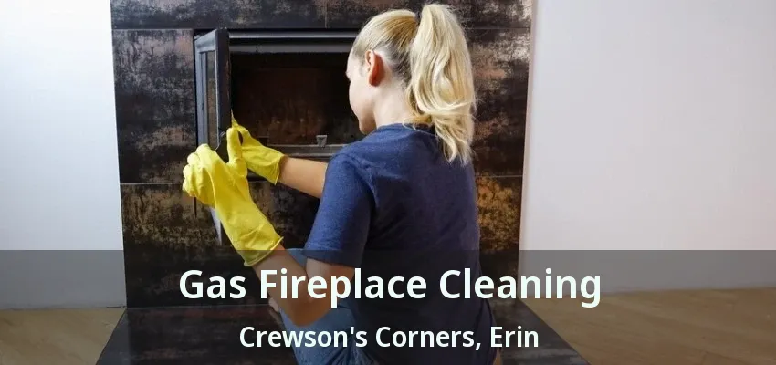 Gas Fireplace Cleaning Crewson's Corners, Erin - ON