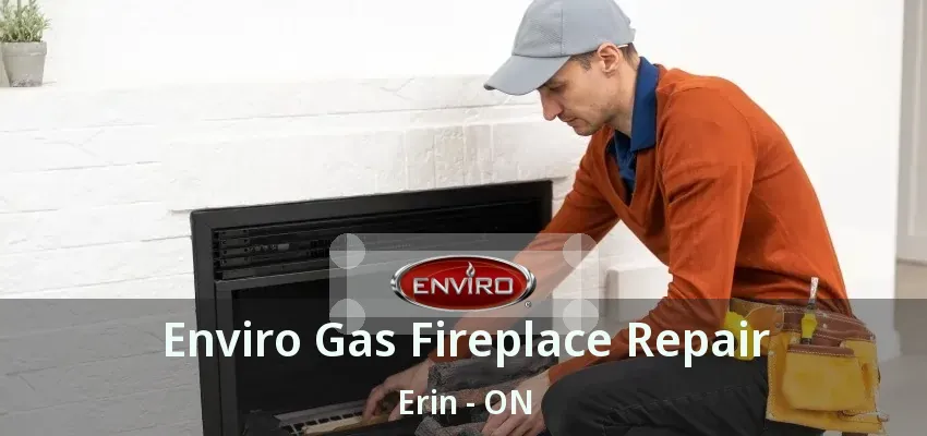 Enviro Gas Fireplace Repair Erin - ON