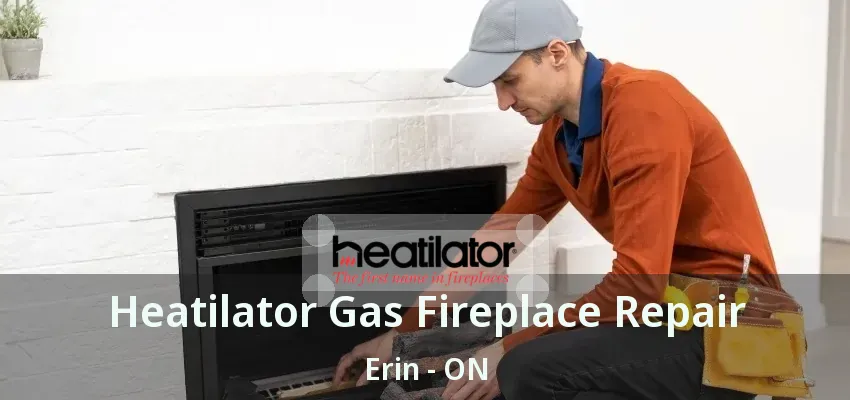 Heatilator Gas Fireplace Repair Erin - ON