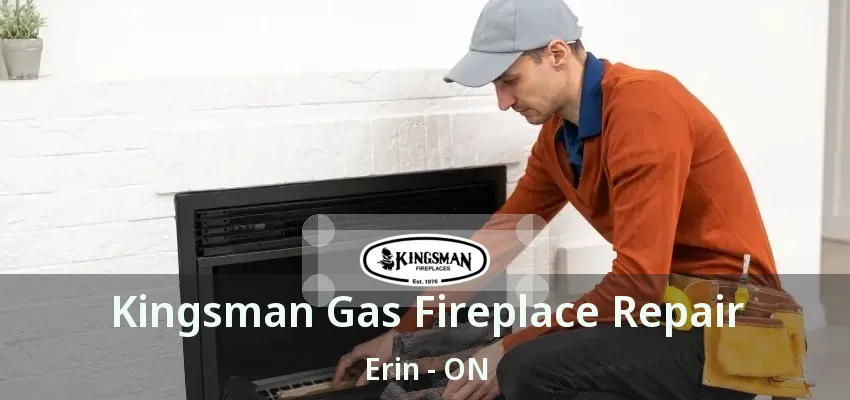 Kingsman Gas Fireplace Repair Erin - ON