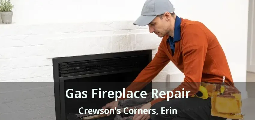 Gas Fireplace Repair Crewson's Corners, Erin - ON