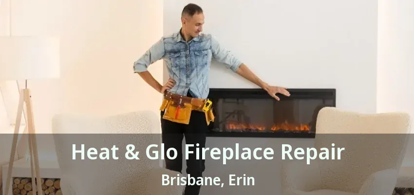 Heat & Glo Fireplace Repair Brisbane, Erin - ON Heat & Glo Fireplace Repair Brisbane, Erin - ON