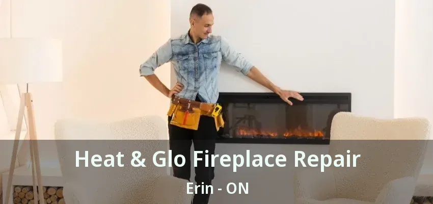 Heat & Glo Fireplace Repair Erin - ON Heat & Glo Fireplace Repair Erin - ON