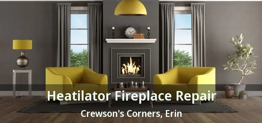 Heatilator Fireplace Repair Crewson's Corners, Erin - ON