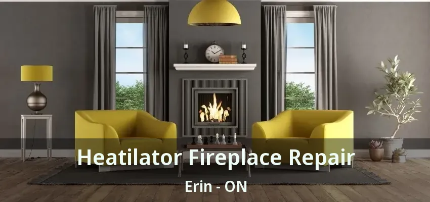 Heatilator Fireplace Repair Erin - ON
