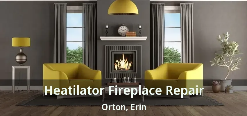 Heatilator Fireplace Repair Orton, Erin - ON