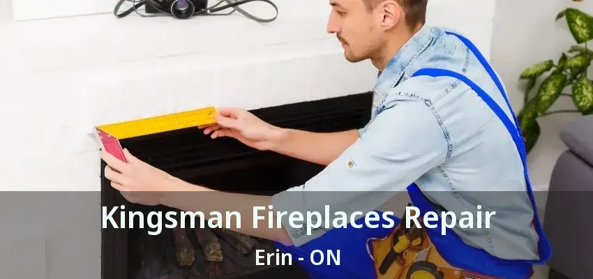 Kingsman Fireplaces Repair Erin - ON