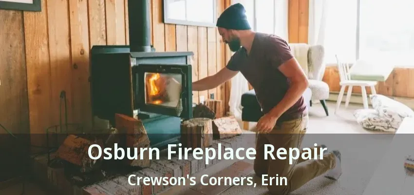 Osburn Fireplace Repair Crewson's Corners, Erin - ON