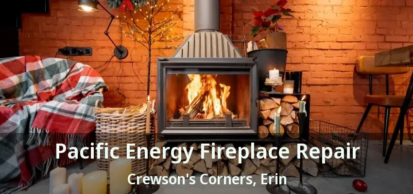 Pacific Energy Fireplace Repair Crewson's Corners, Erin - ON