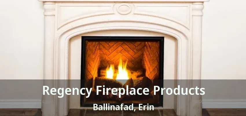 Regency Fireplace Products Ballinafad, Erin - ON