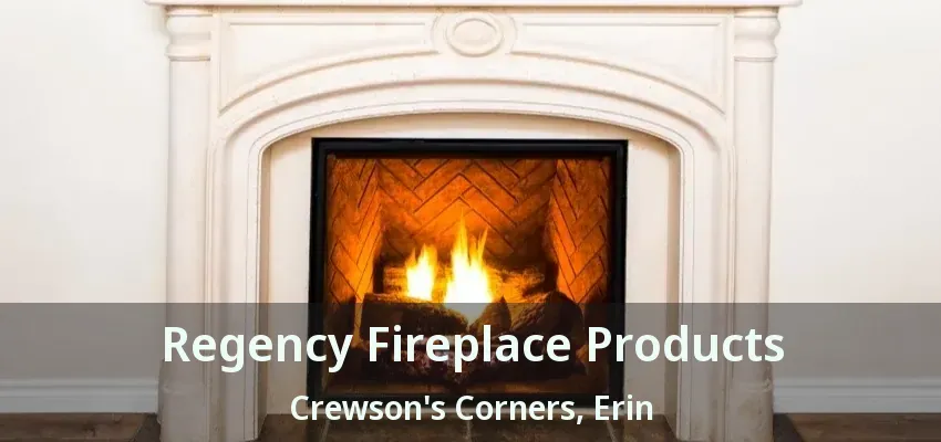 Regency Fireplace Products Crewson's Corners, Erin - ON