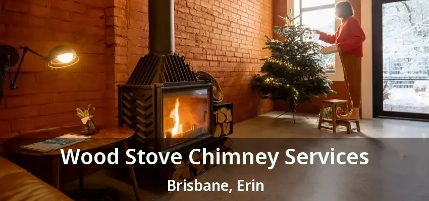 Wood Stove Chimney Services Brisbane, Erin - ON