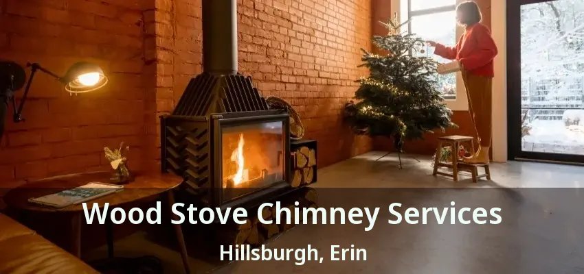 Wood Stove Chimney Services Hillsburgh, Erin - ON
