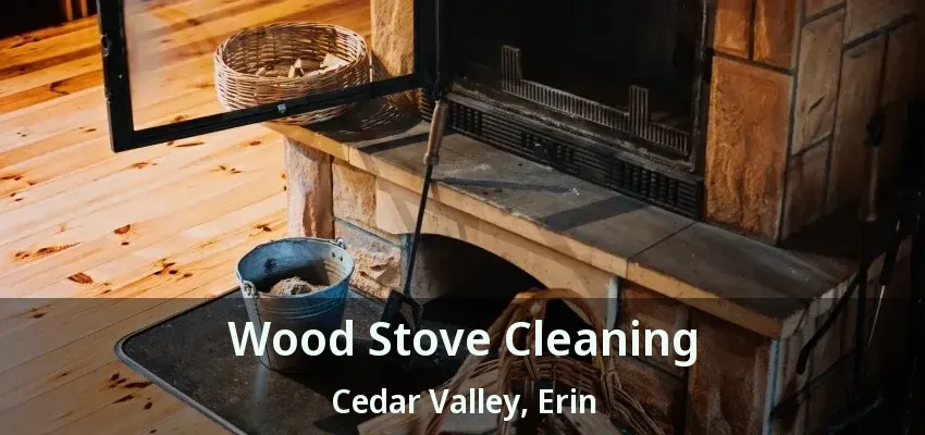 Wood Stove Cleaning Cedar Valley, Erin - ON