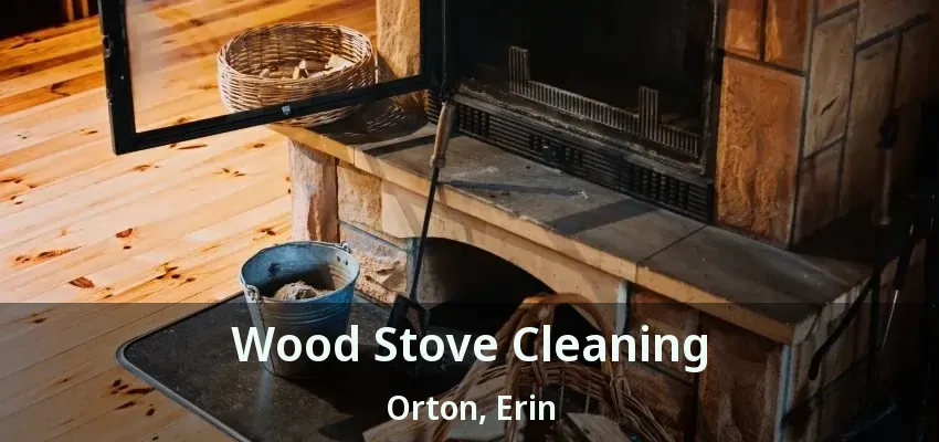 Wood Stove Cleaning Orton, Erin - ON